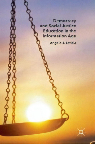 Democracy And Social Justice Education In The Information Age, De Angelo J. Letizia. Editorial Springer International Publishing Ag, Tapa Dura En Inglés
