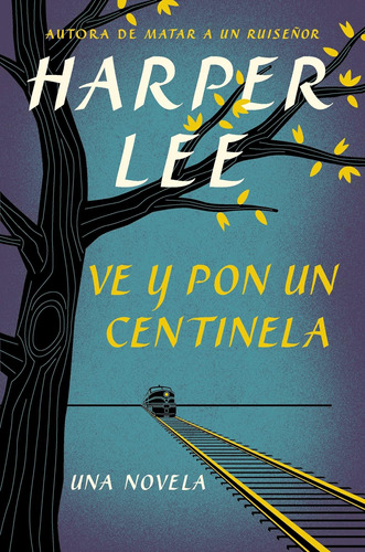 Libro: Ve Y Pon Un Centinela (go Set A Watchman - Spanish Ed