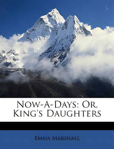 Now-a-days; Or, King's Daughters, De Marshall, Emma. Editorial Nabu Pr, Tapa Blanda En Inglés