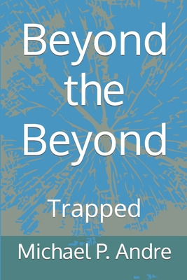 Libro Beyond The Beyond: Trapped - Andre, Michael P.
