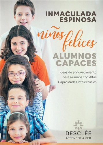 Niãâ±os Felices, Alumnos Capaces. Ideas De Enriquecimiento Para Alumnos Con Altas Capacidades In..., De Espinosa Quintana, Inmaculada. Editorial Desclée De Brouwer, Tapa Blanda En Español