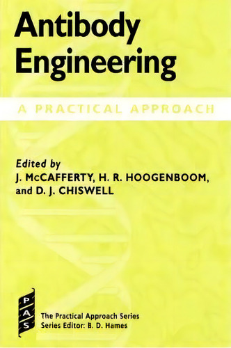 Antibody Engineering: A Practical Approach, De John Mccafferty. The Practical Approach Series, Vol. 1. Editorial Oxford University Press, Tapa Dura En Inglés