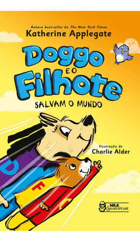 Doggo e o filhote: salvam o mundo, de Katherine Applegate. Editora Milk Shakespeare, capa mole, edição 1 em português, 2023