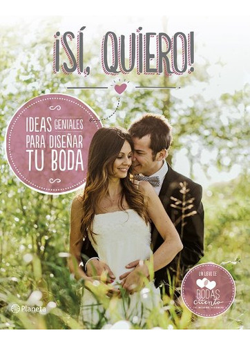 ¡si Quiero!: Ideas Geniales Para Diseñar Tu Boda --fuera De