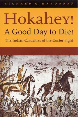 Hokahey! A Good Day To Die! - Richard G. Hardorff