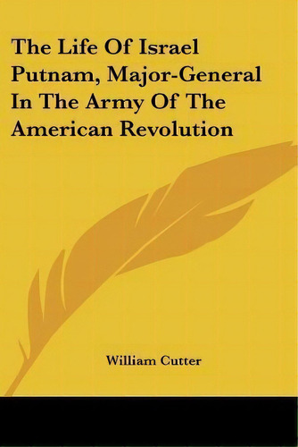 The Life Of Israel Putnam, Major-general In The Army Of The American Revolution, De William Cutter. Editorial Kessinger Publishing, Tapa Blanda En Inglés