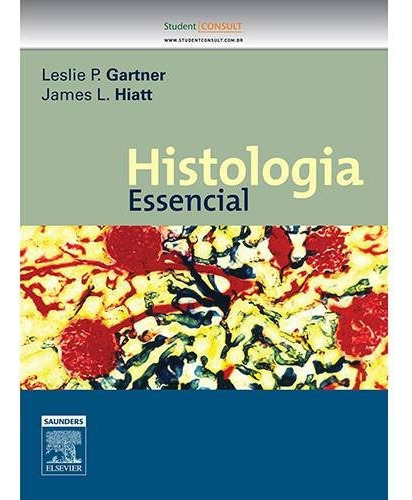 Livro - Histologia Essencial, De Leslie P. Gartner, James L. Hiatt. Editora Elsevier Em Português