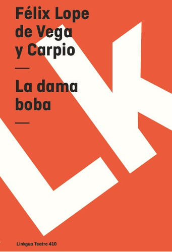 La Dama Boba, De Félix Lope De Vega Y Carpio. Editorial Linkgua Red Ediciones En Español