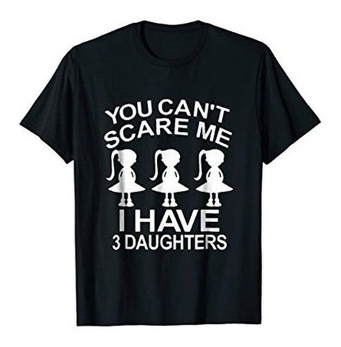 No Me Puedes Asustar Tengo Una Camiseta De Tres Hijas