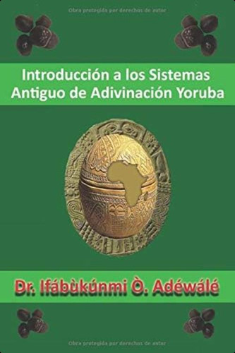 Introducción A Los Sistemas Antiguo De Adivinación Yoruba (spanish Edition), De Adewale, Dr. Ifabukunmi O.. Editorial Oem, Tapa Blanda En Español