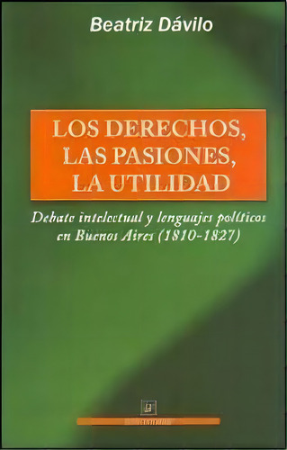 Los Derechos Las Pasiones La Utilidad, De Beatriz Davilo. Editorial Univ. Nac. De Tres De Febrero, Tapa Blanda En Español