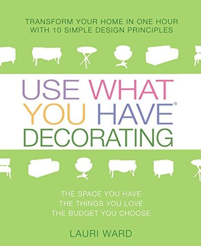 Use What You Have Decorating Transform Your Home In One Hour