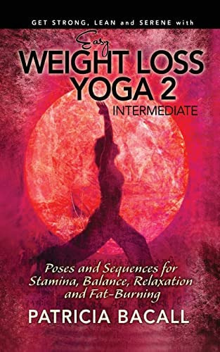 Easy Loss Yoga 2: Intermediate: Poses And Sequences For Stamina, Balance, Relaxation And Fat-burning, De Bacall, Patricia. Editorial Createspace Independent Publishing Platform, Tapa Blanda En Inglés