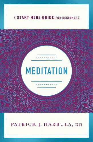 Meditation: A Start Here Guide For Beginners, De Harbula, Patrick J.., Vol. 1. Editorial St Martins Pr 3pl, Tapa Blanda En Inglés