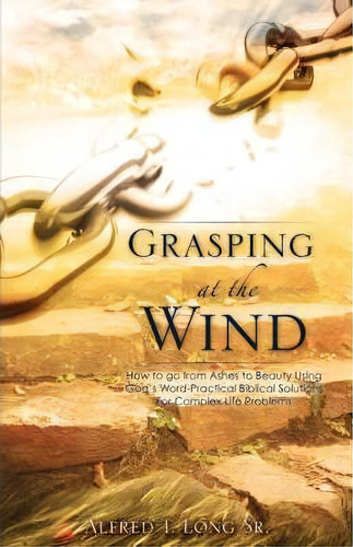 Grasping At The Wind, De Alfred T Long Sr. Editorial Xulon Press, Tapa Blanda En Inglés