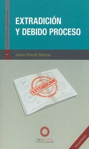 Extradición Y Debido Proceso, De Dondé Matute, Javier. Editorial Instituto Nacional De Ciencias Penales - Inacipe, Tapa Blanda, Edición 3 En Español, 2021