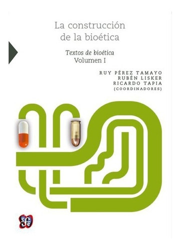 La Construcción De La Bioética., De Coord. De Ruy Pérez Tamayo, Rubén Lisker, Ricardo Tapia., Vol. N/a. Editorial Fondo De Cultura Económica, Tapa Blanda En Español, 2007