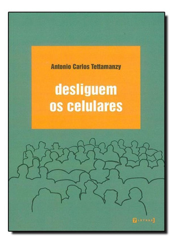 Desliguem Os Celulares, De Antonio Carlos Tettamanzy. Editora 7 Letras, Capa Mole Em Português
