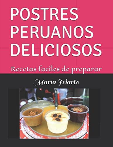 Libro: Postres Peruanos Deliciosos: Recetas Faciles De Prepa