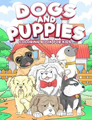 Dogs And Puppies Coloring Book For Kids: Puppy Coloring Book For Children Who Love Dogs, De Coloring, Mique. Editorial Oem, Tapa Blanda En Inglés