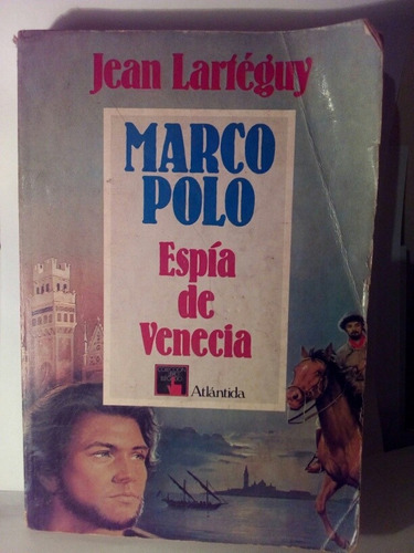 Marco Polo Espía De Venecia - Jean Larteguy / Atlántida 1983