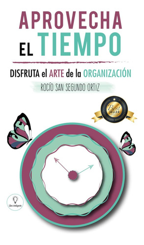 Libro: Aprovecha El Tiempo: Disfruta El Arte De La Organizac