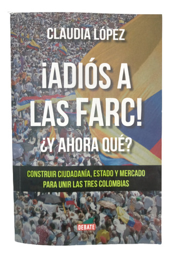 Adios A Las Farc - Claudia López - Editorial Debate - 2016
