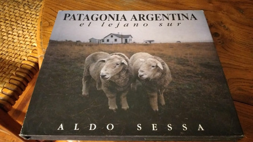 Patagonia Argentina, El Lejano Sur. Aldo Sessa. 1ª Edición 