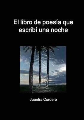 El Libro De Poesia Que Escribi Una Noche - Juanfra Cordero