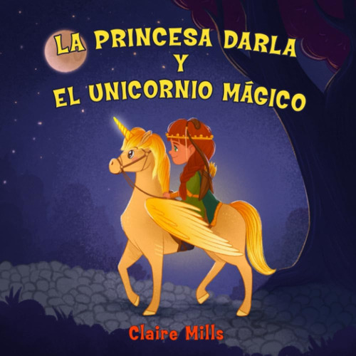 Libro: La Princesa Darla Y El Unicornio Mágico: Un Cuento Pa