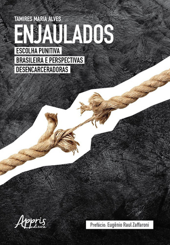 Enjaulados: escolha punitiva brasileira e perspectivas desencarceradoras, de Alves, Tamires Maria. Appris Editora e Livraria Eireli - ME, capa mole em português, 2020