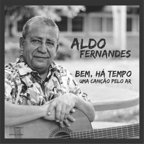 Aldo Fernandes - Bem, Há Tempo Uma Canção Pelo Ar | Cd