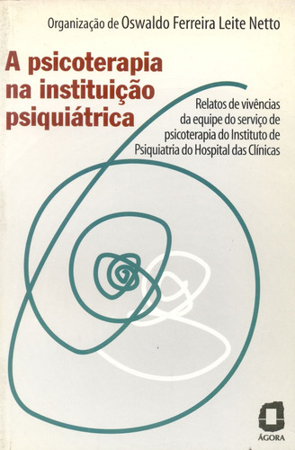 A psicoterapia na instituição psiquiátrica: relatos da equipe do Hospital das Clínicas , de Leite Netto, Oswaldo Ferreira. Editora Summus Editorial Ltda., capa mole em português, 1999