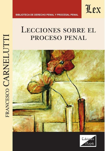 Lecciones Sobre El Proceso Penal - Francesco Carnelutti