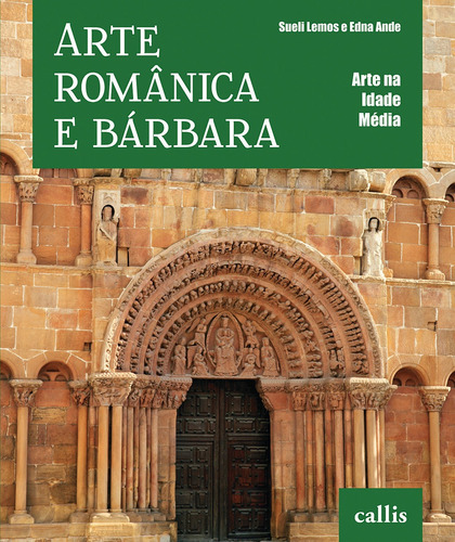 Arte Românica e Bárbara, de Ande, Edna. Série Arte na Idade Média Editora Instituto Callis, capa mole em português, 2013