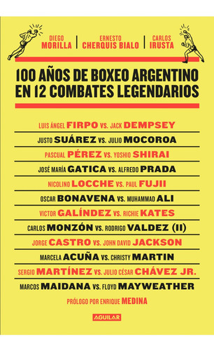 100 AÑOS DE BOXEO ARGENTINO EN 12 COMBATES, de Diego Morilla; Carlos Irusta; Ernesto Cherquis Bialo. Editorial Aguilar, tapa blanda en español, 2023
