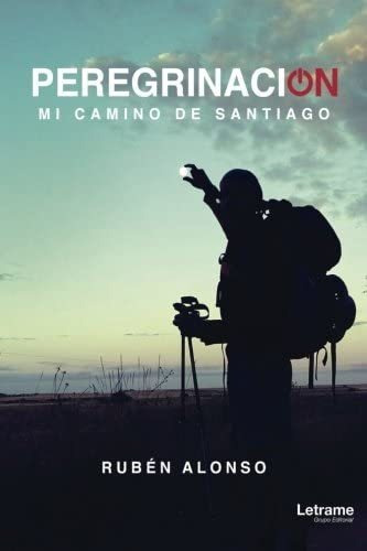 Libro: Peregrinación. Mi Camino De Santiago (spanish Edition