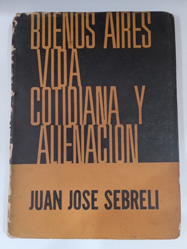 Buenos Aires Vida Cotidiana Y Alienación Juan José Sebreli 