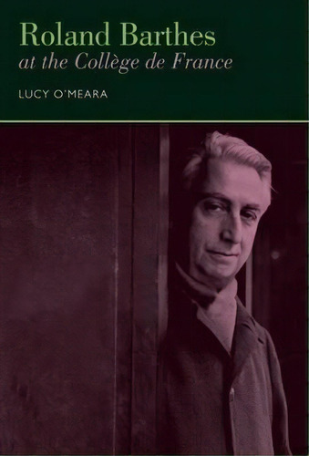 Roland Barthes At The College De France, De Lucy O'meara. Editorial Liverpool University Press, Tapa Dura En Inglés