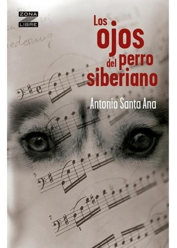 Ojos Del Perro Siberiano - Antonio Santa Ana - Norma - Libro
