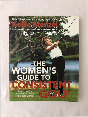 Kellie - Stenzel - The Women´s Guide To Consistent Golf