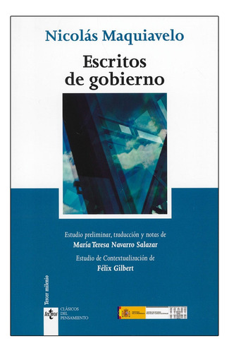 Escritos de Gobierno, de MAQUIAVELO, NICOLÁS / NAVARRO SALAZAR, MARÍA TERESA. Editorial Tecnos, tapa blanda, edición 1° edición en español, 2013