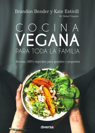 Cocina Vegana Para Toda La Familia : Recetas 100% Vegetales