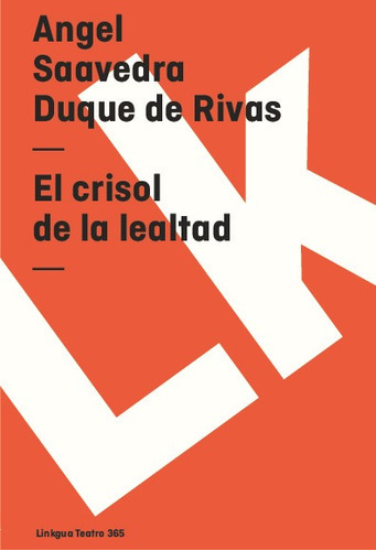 El Crisol De La Lealtad, De Angel Saavedra. Duque De Rivas. Editorial Linkgua Red Ediciones En Español