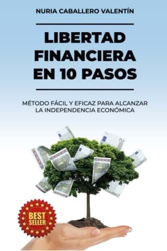 Libertad Financiera En 10 Pasos Metodo Facil Y..., De Caballero Valentín, Nuria. Editorial Independently Published En Español