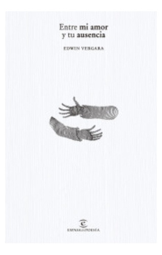 Libro Fisico Entre Mi Amor Y Tu Ausencia. Edwin Vergara