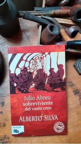 Julio Abreu Sobreviviente Del Vuelo Cero / Alberto Silva