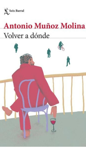 Volver A Dónde - Antonio Muñoz Molina - Nuevo - Original