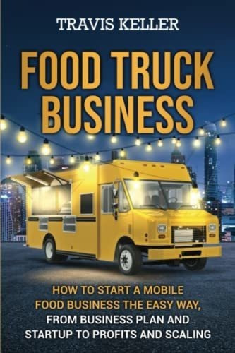 Food Truck Business How To Start A Mobile Food..., De Keller, Tra. Editorial Independently Published En Inglés