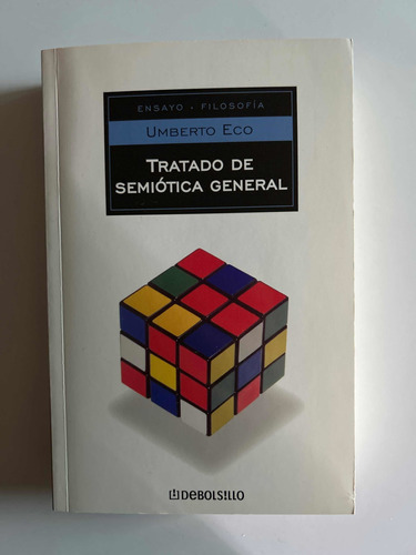 Tratado De Semiótica General, De Umberto Eco. Editorial Debols!llo, Tapa Blanda, Edición Primera En Español, 2005
